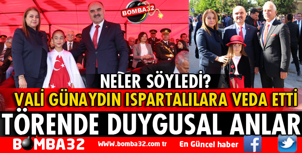 VALİ GÜNAYDIN TÖRENDE ISPARTALILARA VEDA ETTİ