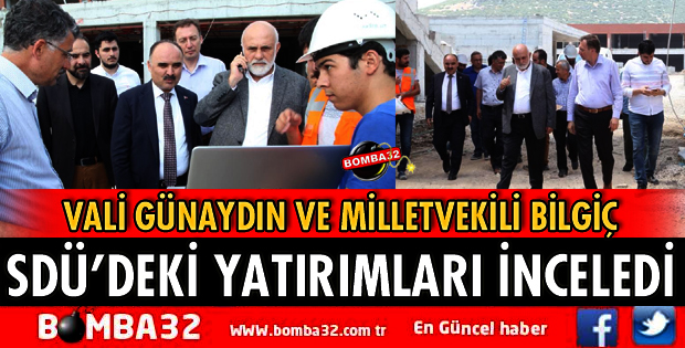 VALİ GÜNAYDIN VE MİLLETVEKİLİ BİLGİÇ YATIRIMLARI İNCELEDİ