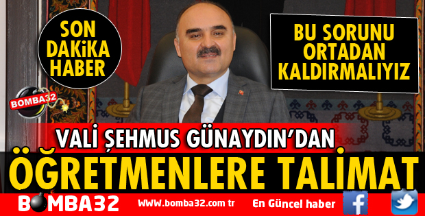 VALİ GÜNAYDIN'DAN ÖĞRETMENLERE TALİMAT