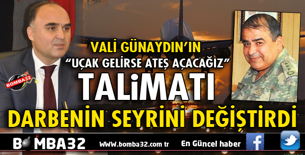 VALİ GÜNAYDIN'IN TALİMATI DARBENİN SEYRİNİ DEĞİŞTİRDİ