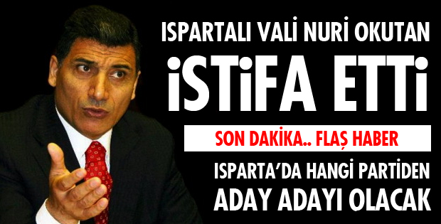VALİ OKUTAN İSTİFA ETTİ