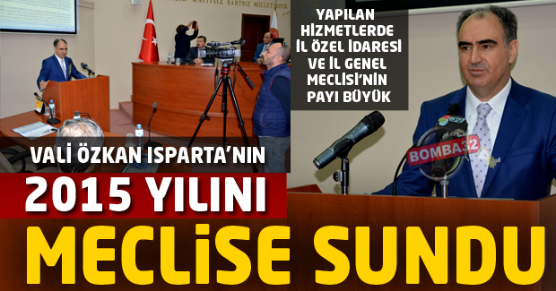 Vali Özkan Isparta’nın 2015 yılını meclise sundu