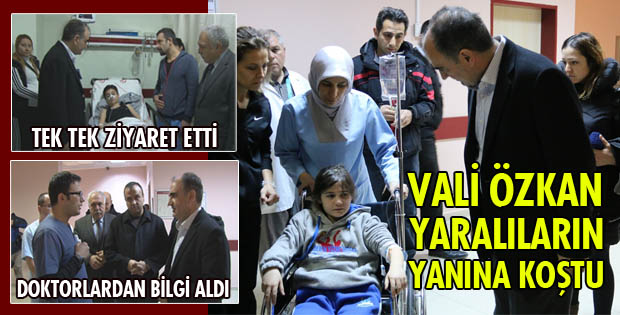 VALİ ÖZKAN YARALILARIN YANINA KOŞTU