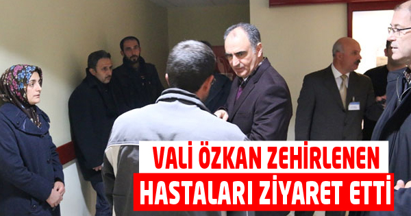 Vali Özkan Zehirlenen Hastaları Ziyaret Etti
