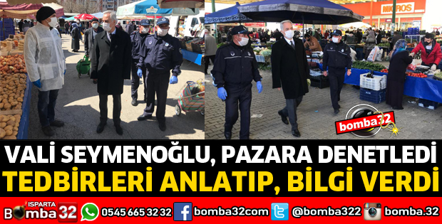 VALİ SEYMENOĞLU PAZAR YERLERİNİ DENETLEDİ
