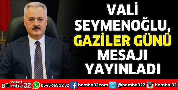 VALİ SEYMENOĞLU’NDAN GAZİLER GÜNÜ MESAJI