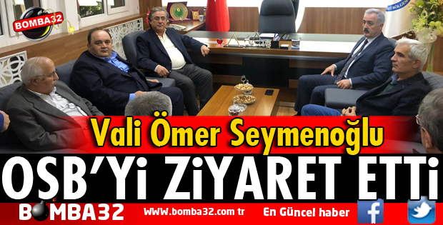VALİ SEYMENOĞLU'DAN OSB'YE ZİYARET