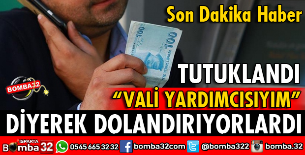 VALİ YARDIMCISIYIM DİYE DOLANDIRIYORLARDI