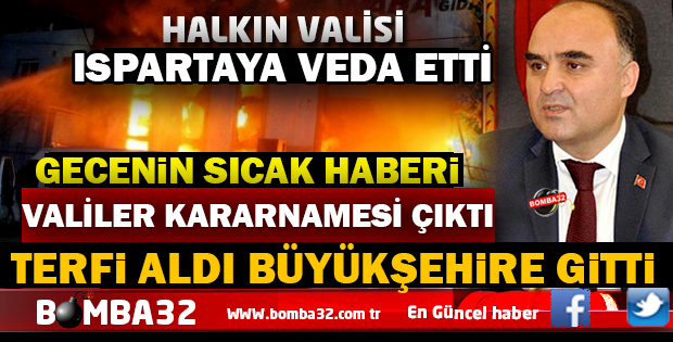 VALİLER KARARNAMESİ İLE ISPARTA VALİSİ GİTTİ