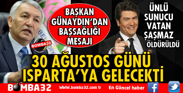 VATAN ŞAŞMAZ ÖLDÜRÜLMESEYDİ 30 AĞUSTOS'TA ISPARTA'DA OLACAKTI