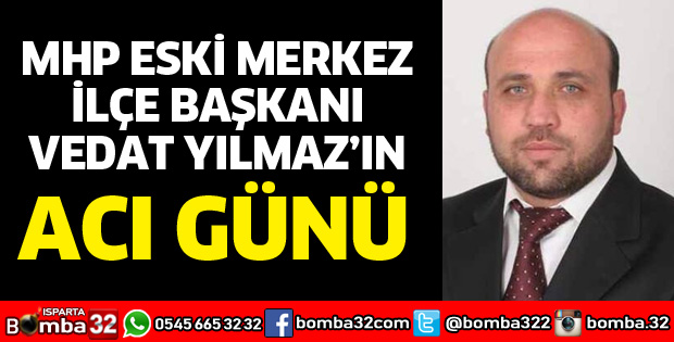 VEDAT YILMAZ'IN ACI GÜNÜ