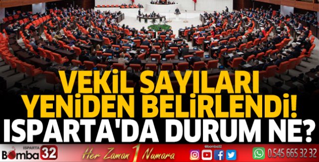 Vekil sayıları yeniden belirlendi! Isparta'da durum ne?