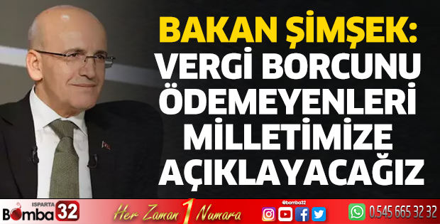 Vergi borcunu ödemeyenleri milletimize açıklayacağız