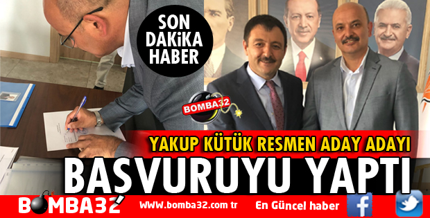 YAKUP KÜTÜK AK PARTİ'YE GİDEREK BAŞVURUYU YAPTI
