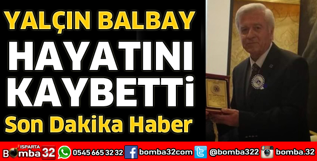 YALÇIN BALBAY HAYATINI KAYBETTİ