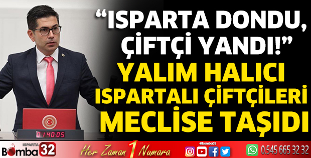 Yalım Halıcı Ispartalı çiftçileri meclise taşıdı