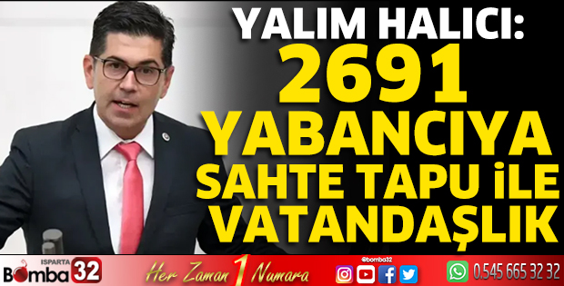 Yalım Halıcı:2691 yabancıya sahte tapu ile vatandaşlık