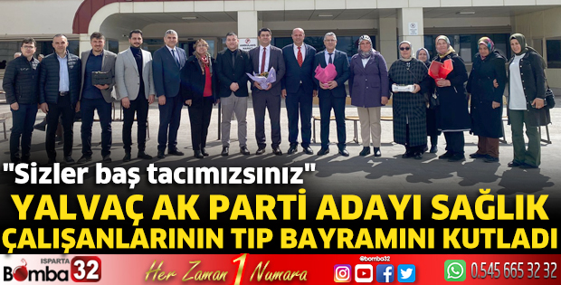 Yalvaç AK Parti adayı sağlık çalışanlarının Tıp Bayramını kutladı