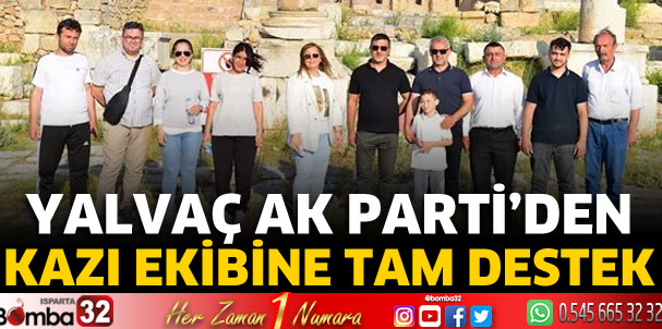 Yalvaç Ak Parti’den kazı ekibine tam destek