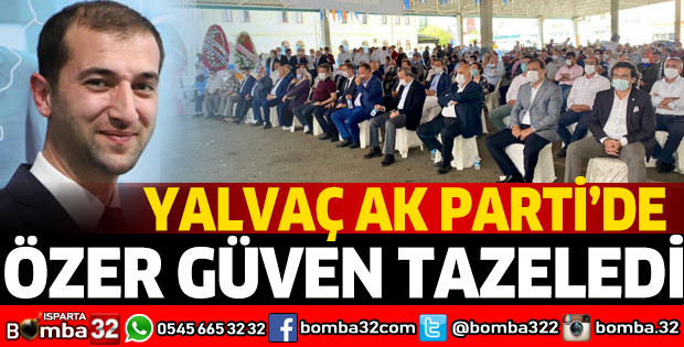 YALVAÇ AK PARTİ'DE ÖZER GÜVEN TAZELEDİ