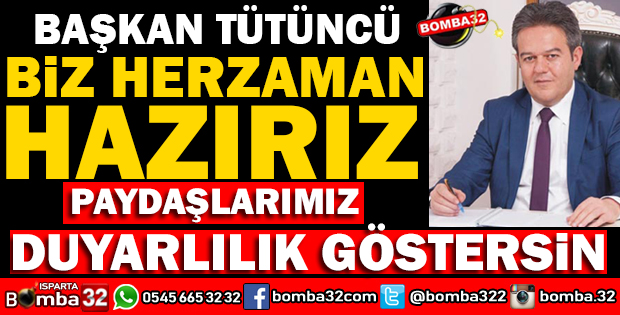 YALVAÇ BELEDİYE BAŞKANI TÜTÜNCÜ'DEN PAYDAŞLARA ÇAĞRI