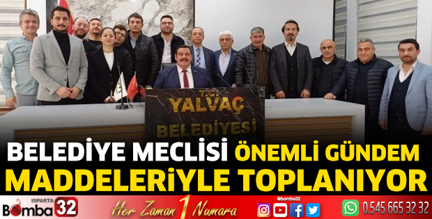 Yalvaç Belediye Meclisi bu akşam toplanıyor