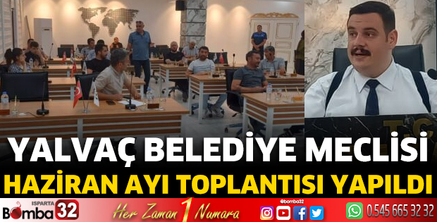 Yalvaç Belediye Meclisi Haziran ayı toplantısı yapıldı