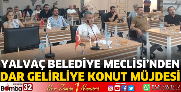 Yalvaç Belediye Meclisi’nden dar gelirliye konut müjdesi