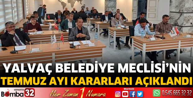 Yalvaç Belediye Meclisi’nin Temmuz ayı kararları açıklandı