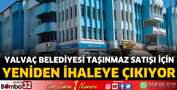 Yalvaç Belediyesi taşınmaz satışı için yeniden ihaleye çıkıyor
