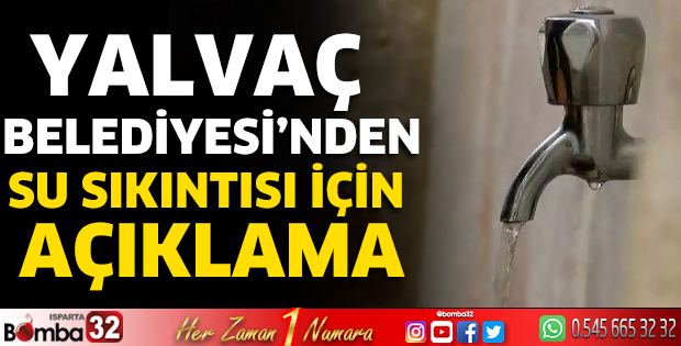 Yalvaç Belediyesi’nden su sıkıntısı için açıklama