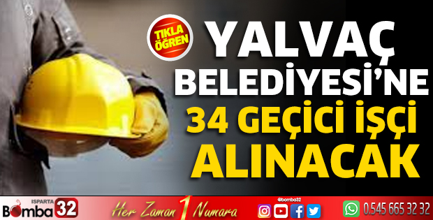 Yalvaç Belediyesi’ne 34 geçici işçi alınacak