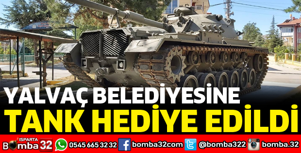 YALVAÇ BELEDİYESİNE TANK HEDİYE EDİLDİ