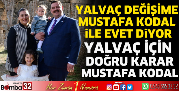 Yalvaç değişime Mustafa Kodal ile evet diyor 