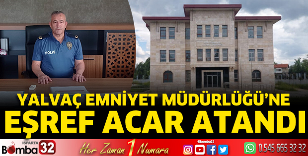 Yalvaç Emniyet Müdürlüğü’ne Eşref Acar atandı