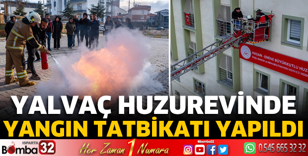 Yalvaç Huzurevinde yangın tatbikatı yapıldı