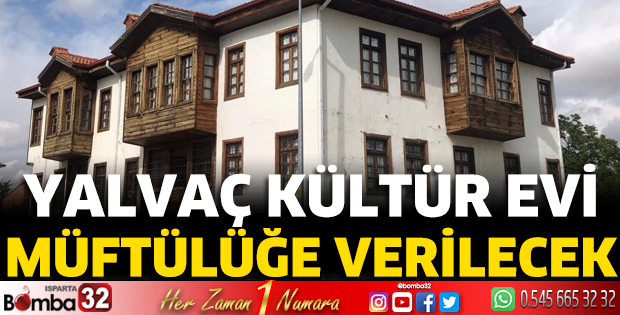 Yalvaç Kültür Evi müftülüğe verilecek