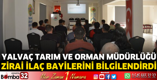 Yalvaç Tarım ve Orman Müdürlüğü, Zirai İlaç Bayilerini bilgilendirdi