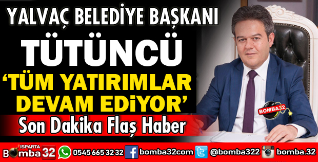 YALVAÇ YATIRIMLARI DEVAM EDİYOR