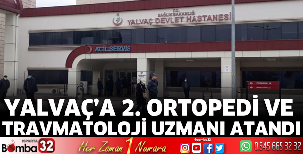 Yalvaç’a 2. Ortopedi ve Travmatoloji Uzmanı atandı