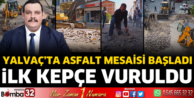 Yalvaç’ta Asfalt Mesaisi Başladı: İlk Kepçe Vuruldu