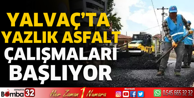 Yalvaç’ta yazlık asfalt çalışmaları başlıyor  
