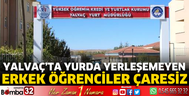 Yalvaç’ta yurda yerleşemeyen erkek öğrenciler çaresiz