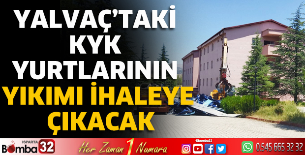 Yalvaç’taki KYK yurtlarının yıkımı ihaleye çıkacak