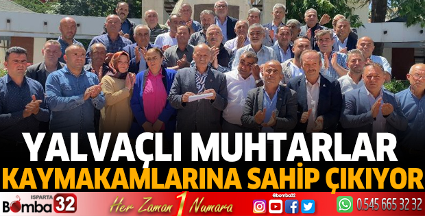 Yalvaçlı muhtarlar kaymakamlarına sahip çıkıyor