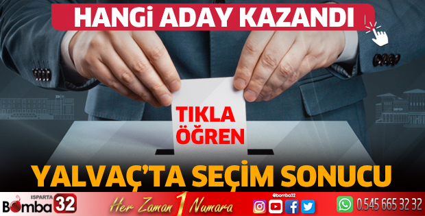 Yalvaç'ta hangi aday kazandı?
