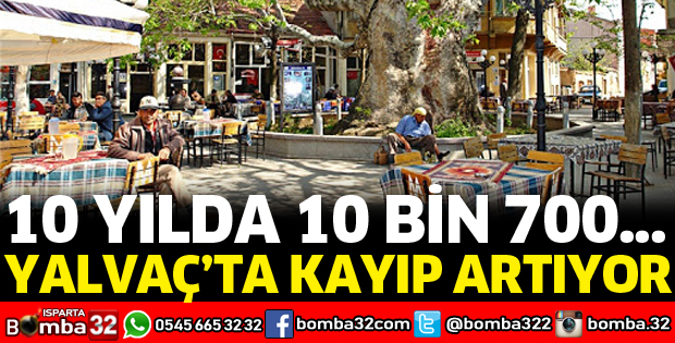 YALVAÇ'TA KAYIP ARTIYOR