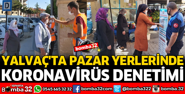 YALVAÇ'TA PAZAR YERLERİNDE KORONAVİRÜS DENETİMİ