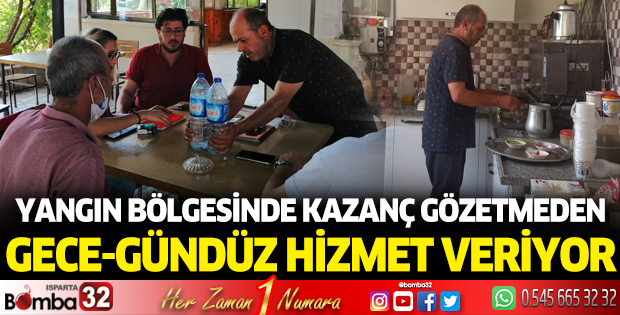 Yangın bölgesinde kazanç gözetmeden, gece gündüz hizmet veriyor