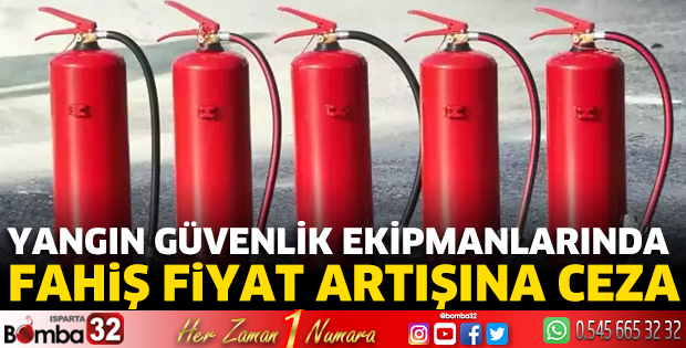 Yangın güvenlik ekipmanlarında fahiş fiyat artışına ceza